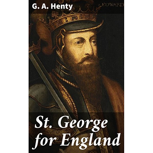 St. George for England, G. A. Henty