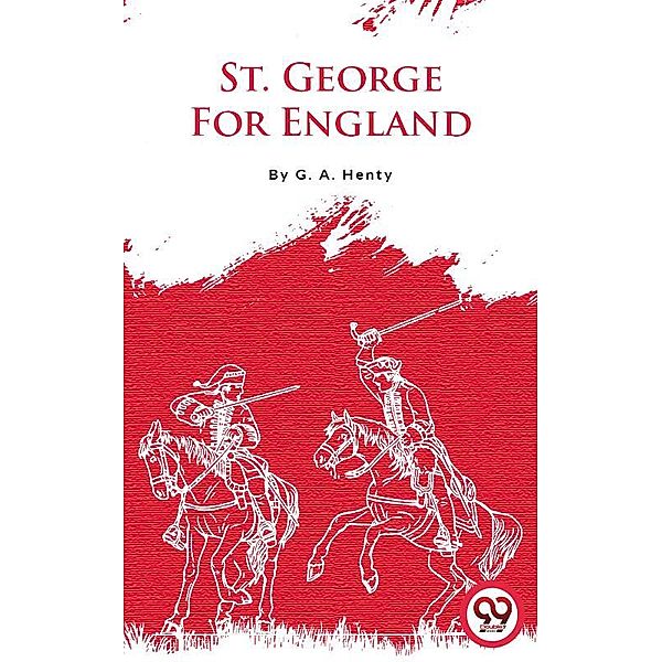 St. George For England, G. A. Henty