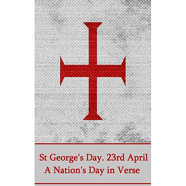St. Georges Day. 23rd April, Rudyard Kipling, John Keats, Percy Bysshe Shelley