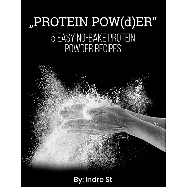 St, I: Protein Pow(d)er: 5 Easy No-bake Protein Powder Recip, Indre St