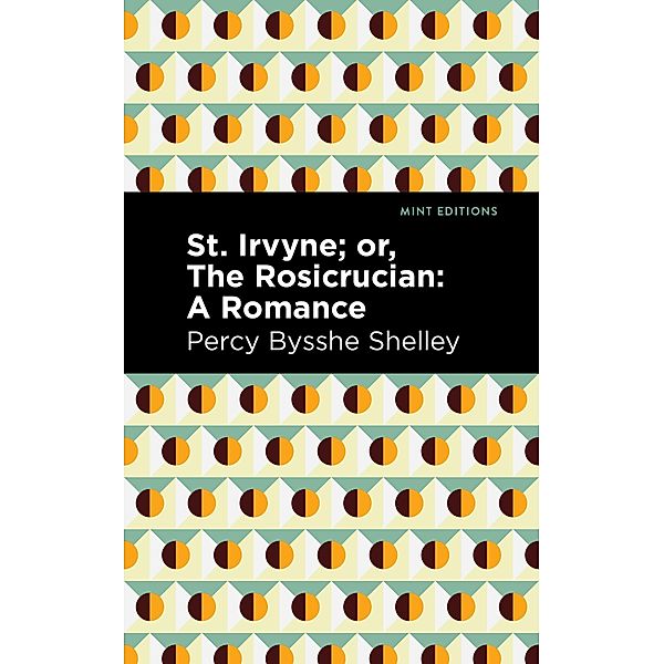 St. Irvyne; or The Rosicrucian / Mint Editions (Horrific, Paranormal, Supernatural and Gothic Tales), Percy Bysshe Shelley
