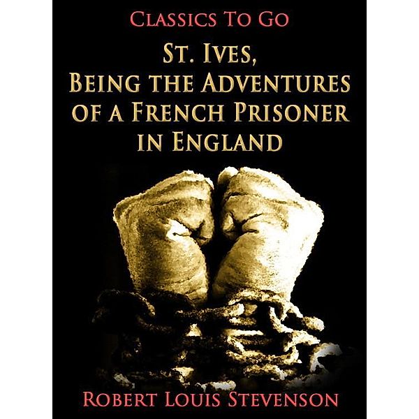 St. Ives, Being the Adventures of a French Prisoner in England, Robert Louis Stevenson