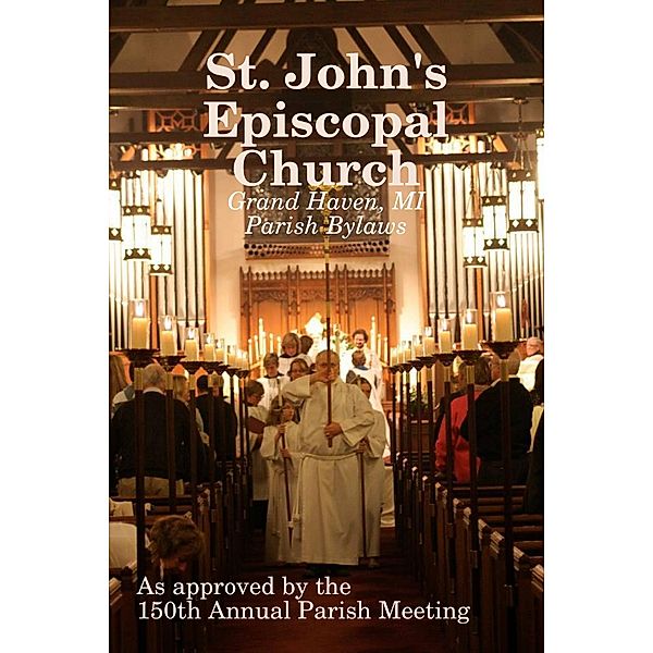 St. John's Episcopal Church: Parish Bylaws, The 150th Annual Parish Meeting