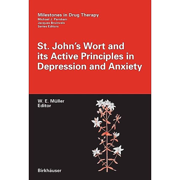 St. John's Wort and its Active Principles in Depression and Anxiety / Milestones in Drug Therapy, Walter E. Müller