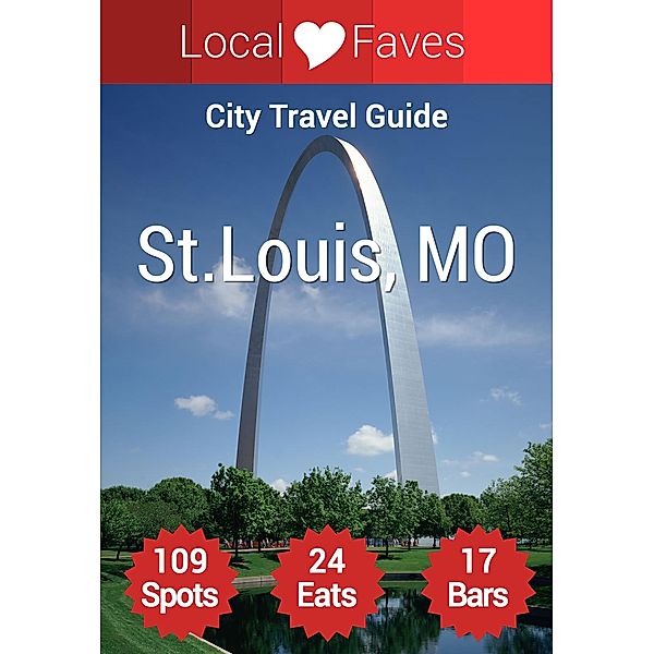 St. Louis Top 109 Spots (Local Love City Travel Guides, #1) / Local Love City Travel Guides, Cristiano Nogueira
