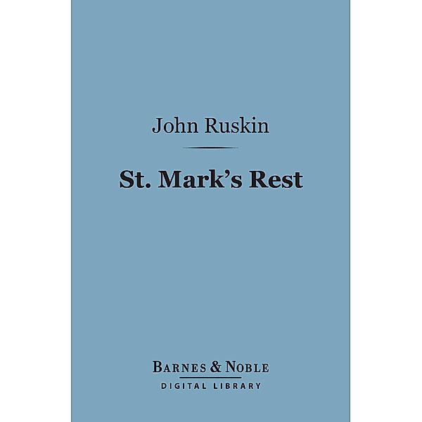 St. Mark's Rest (Barnes & Noble Digital Library) / Barnes & Noble, John Ruskin