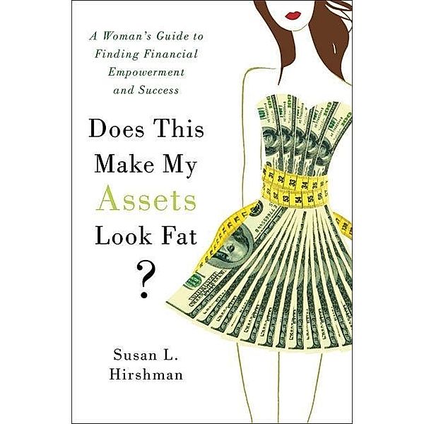 St. Martin's Press: Does This Make My Assets Look Fat?, Susan L. Hirshman