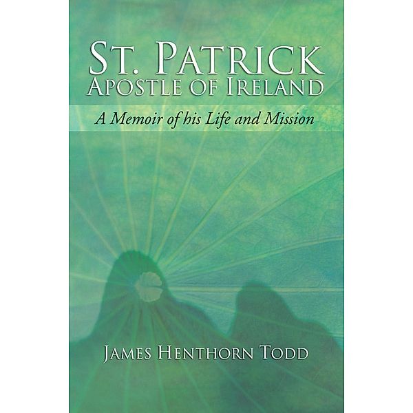 St. Patrick Apostle of Ireland, James H. Todd