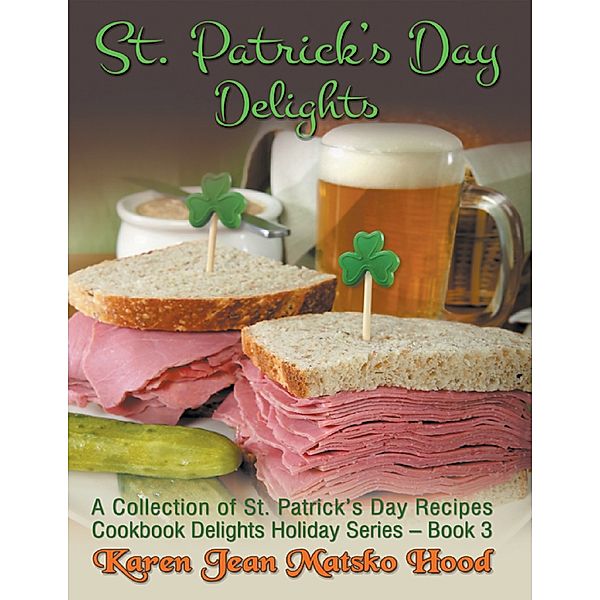 St. Patrick’s Day Delights Cookbook, Karen Jean Matsko Hood