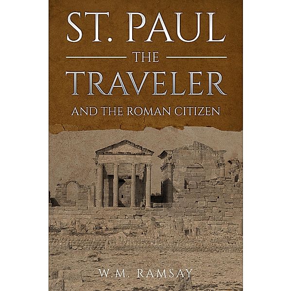 St. Paul the Traveler and the Roman Citizen / Antiquarius, W. M. Ramsay