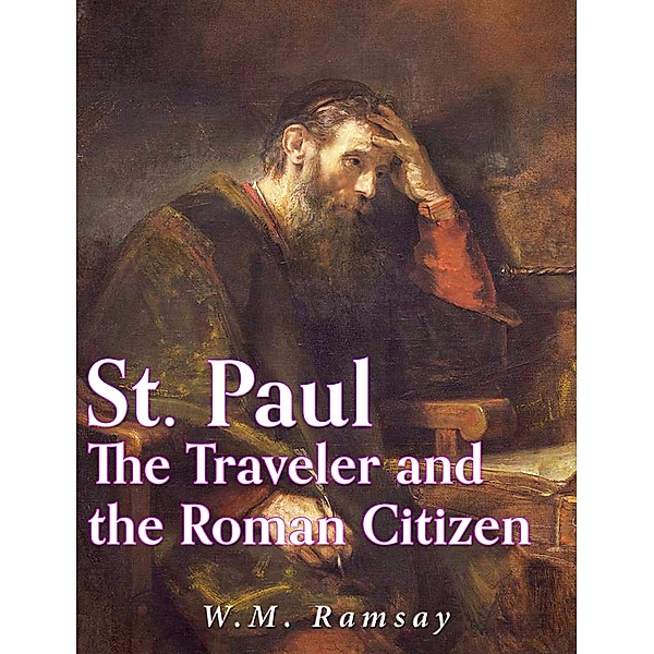St. Paul the Traveler and the Roman Citizen, W. M. Ramsay