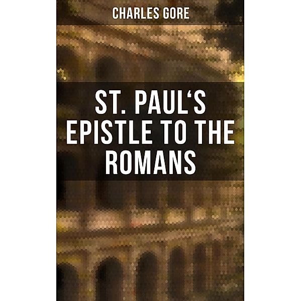 St. Paul's Epistle to the Romans, Charles Gore