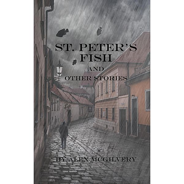 St. Peter's Fish and Other Stories, Alex McGilvery