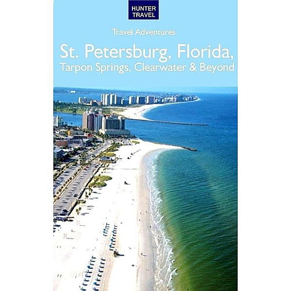 St. Petersburg Florida, Tarpon Springs, Clearwater & Beyond / Hunter Publishing, Chelle Koster Walton