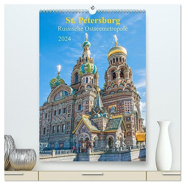 St. Petersburg - Russische Ostseemetropole (hochwertiger Premium Wandkalender 2024 DIN A2 hoch), Kunstdruck in Hochglanz, pixs:sell