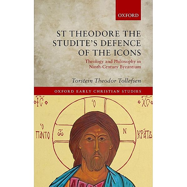 St Theodore the Studite's Defence of the Icons / Oxford Early Christian Studies, Torstein Theodor Tollefsen