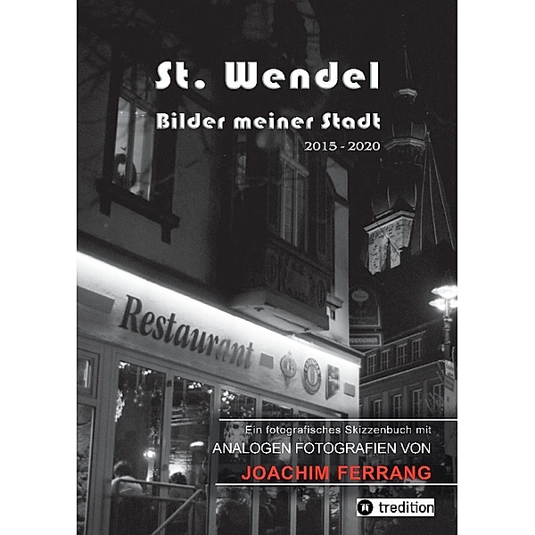 St. Wendel - Bilder meiner Stadt, Joachim Ferrang