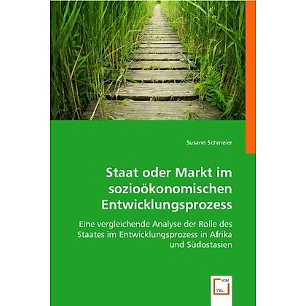Staat oder Markt im sozioökonomischen Entwicklungsprozess, Susann Schmeier