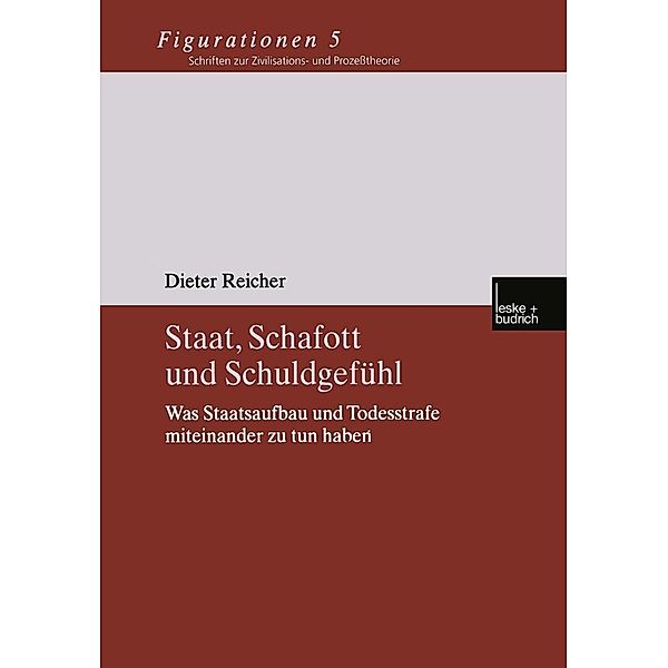 Staat, Schafott und Schuldgefühl / Figurationen. Schriften zur Zivilisations- und Prozesstheorie Bd.5, Dieter Reicher