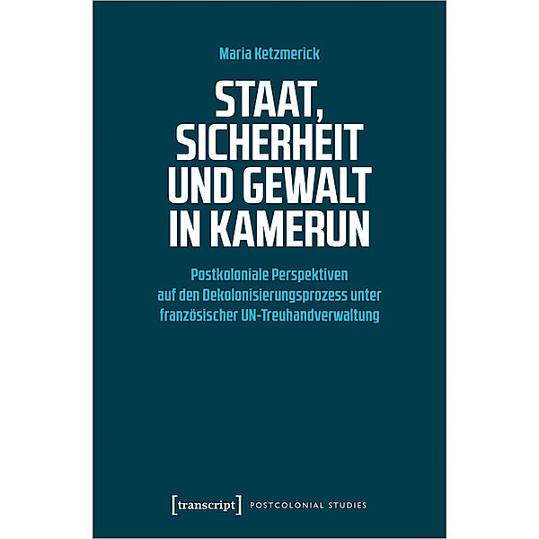 Staat, Sicherheit und Gewalt in Kamerun, Maria Ketzmerick