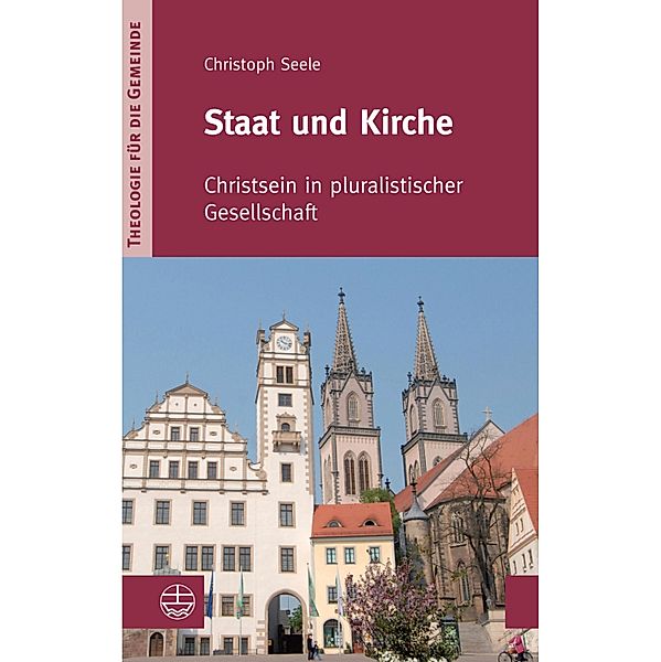 Staat und Kirche / Theologie für die Gemeinde IV Bd.3, Christoph Seele