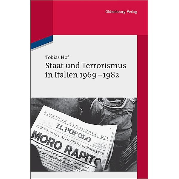 Staat und Terrorismus in Italien 1969-1982 / Quellen und Darstellungen zur Zeitgeschichte Bd.81, Tobias Hof