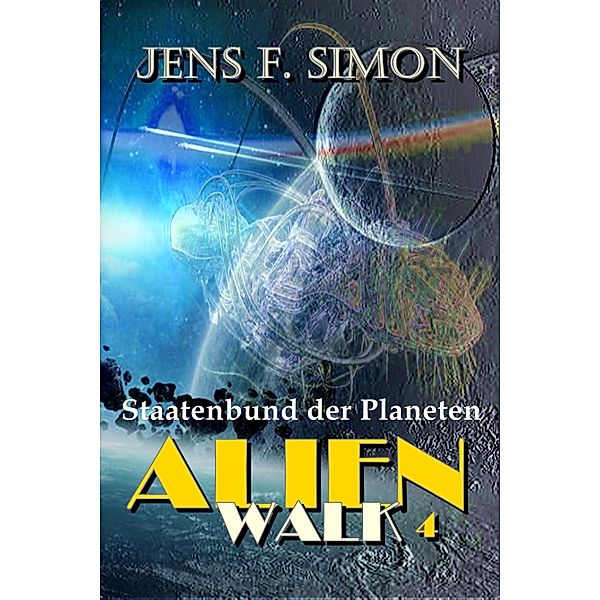 Staatenbund der Planeten (AlienWalk 4), Jens F. Simon