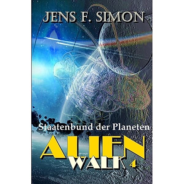 Staatenbund der Planeten (AlienWalk 4), Jens F. Simon