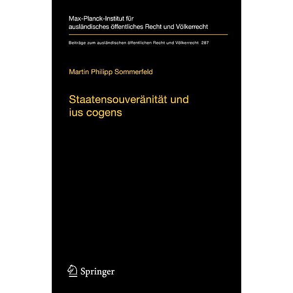 Staatensouveränität und ius cogens / Beiträge zum ausländischen öffentlichen Recht und Völkerrecht Bd.287, Martin Philipp Sommerfeld