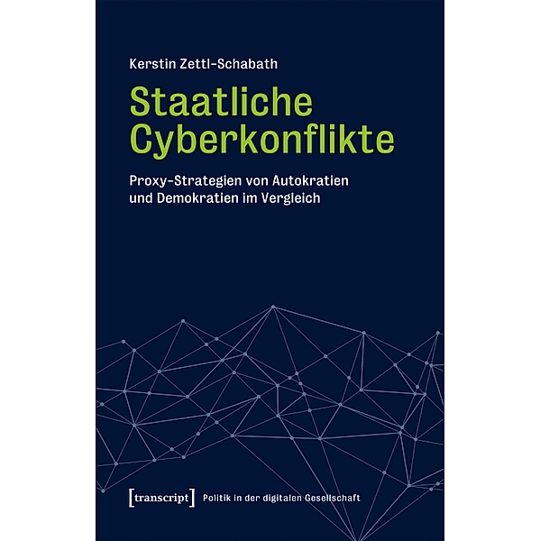 Staatliche Cyberkonflikte / Politik in der digitalen Gesellschaft Bd.6, Kerstin Zettl-Schabath