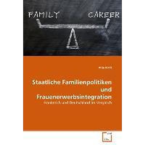Staatliche Familienpolitiken und Frauenerwerbsintegration, Anja Koch