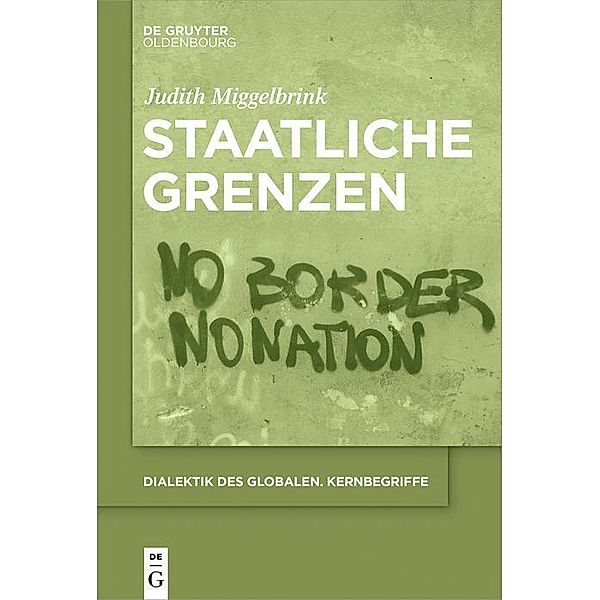 Staatliche Grenzen / Dialektik des Globalen. Kernbegriffe Bd.4, Judith Miggelbrink