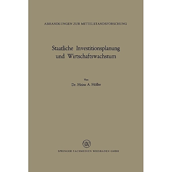 Staatliche Investitionsplanung und Wirtschaftswachstum / Abhandlungen zur Mittelstandsforschung Bd.37, Heinz A. Höller