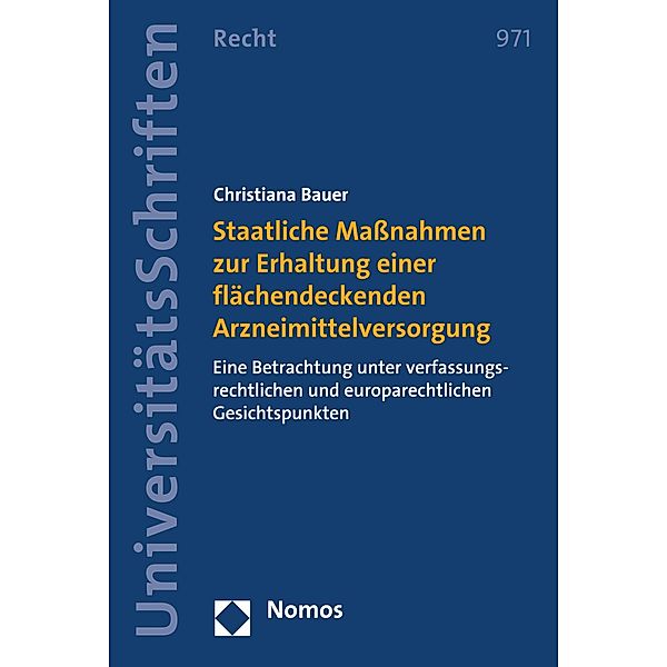 Staatliche Massnahmen zur Erhaltung einer flächendeckenden Arzneimittelversorgung / Nomos Universitätsschriften - Recht Bd.971, Christiana Bauer