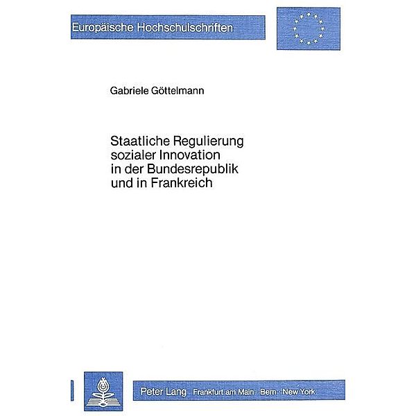 Staatliche Regulierung sozialer Innovation in der Bundesrepublik und in Frankreich, Gabriele Göttelmann