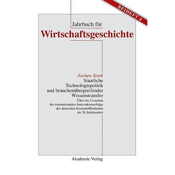 Staatliche Technologiepolitik und branchenübergreifender Wissenstransfer / Jahrbuch für Wirtschaftsgeschichte. Beihefte Bd.4, Jochen Streb