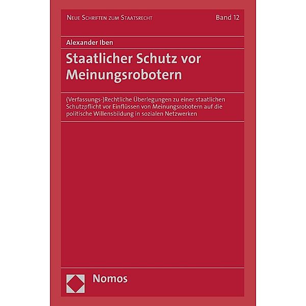 Staatlicher Schutz vor Meinungsrobotern / Neue Schriften zum Staatsrecht Bd.12, Alexander Iben