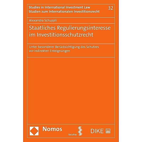 Staatliches Regulierungsinteresse im Investitionsschutzrecht / Studien zum Internationalen Investitionsrecht - Studies in International Investment Law Bd.32, Alexandra Schuppli