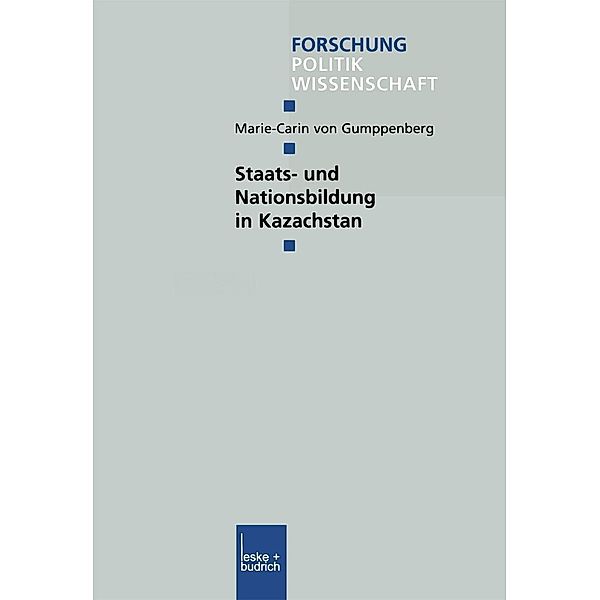 Staats- und Nationsbildung in Kazachstan / Forschung Politik Bd.150, Marie-Carin Gumppenberg