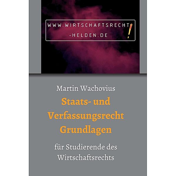 Staats- und Verfassungsrecht Grundlagen / Wirtschaftsrecht Helden Bd.2, Martin Wachovius