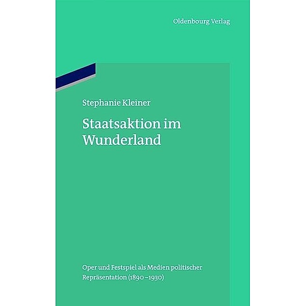 Staatsaktion im Wunderland / Ordnungssysteme Bd.39, Stephanie Kleiner