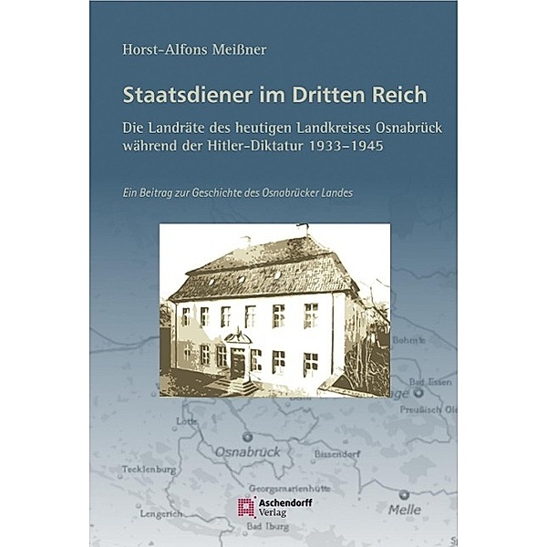 Staatsdiener im Dritten Reich: Die Landräte des heutigen Landkreises Osnabrück, Horst A Meissner