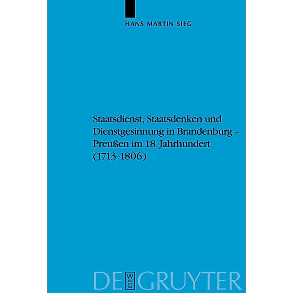 Staatsdienst, Staatsdenken und Dienstgesinnung in Brandenburg-Preussen im 18. Jahrhundert (1713-1806), Hans Martin Sieg