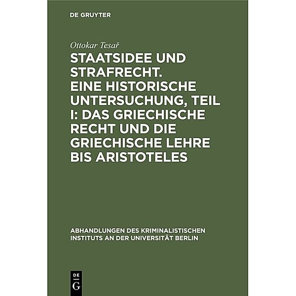 Staatsidee und Strafrecht. Eine historische Untersuchung, Teil I: Das griechische Recht und die griechische Lehre bis Aristoteles, Ottokar Tesar