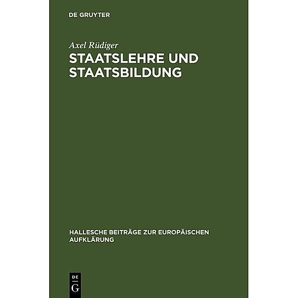Staatslehre und Staatsbildung / Hallesche Beiträge zur Europäischen Aufklärung Bd.15, Axel Rüdiger