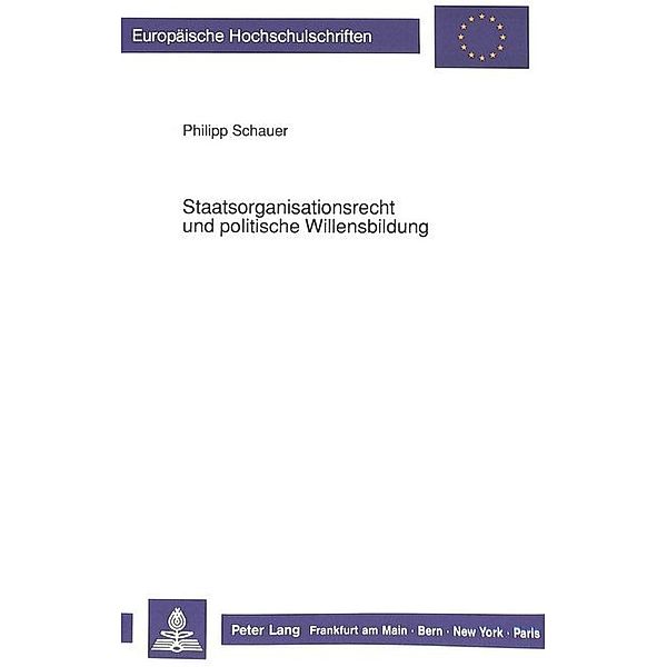 Staatsorganisationsrecht und politische Willensbildung, Philipp Schauer
