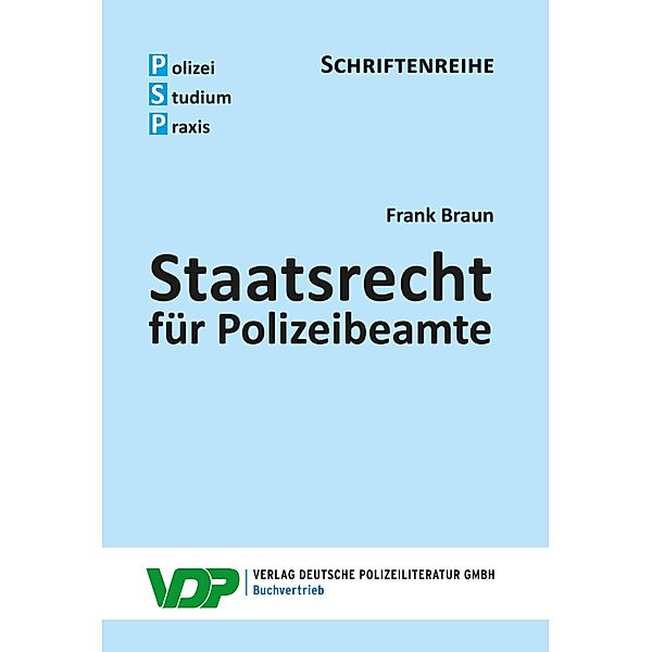 Staatsrecht  für Polizeibeamte / Polizei - Studium - Praxis, SCHRIFTENREIHE, Frank Braun