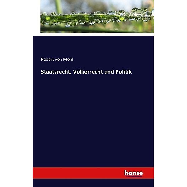 Staatsrecht, Völkerrecht und Politik, Robert von Mohl