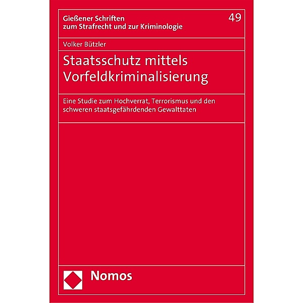 Staatsschutz mittels Vorfeldkriminalisierung / Giessener Schriften zum Strafrecht und zur Kriminologie Bd.49, Volker Bützler
