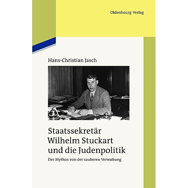 Staatssekretär Wilhelm Stuckart und die Judenpolitik / Studien zur Zeitgeschichte Bd.84, Hans-Christian Jasch